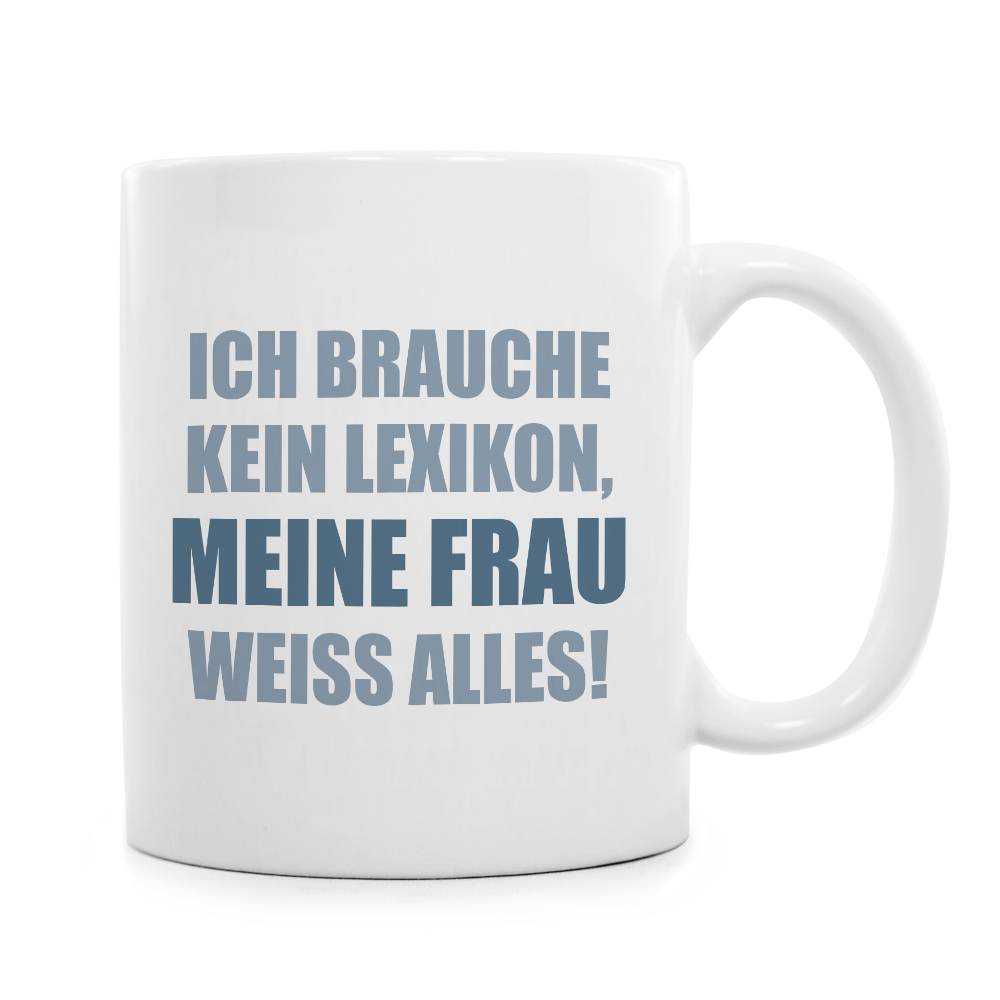 Tasse "Ich brauche kein Lexikon" 1137